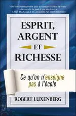 Esprit, argent et richesse - ce qu'on n'enseigne pas a l'ecole