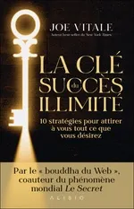 [E-COM21] La clé du succès illimité : 10 stratégies pour attirer à vous tout ce que vous désirez